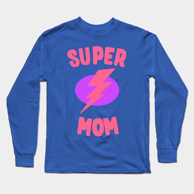 Super Mom Mother's Day Long Sleeve T-Shirt by Flippin' Sweet Gear